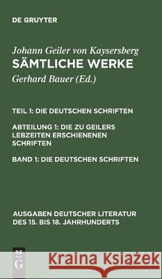 Sämtliche Werke, Band 1, Die deutschen Schriften Johann Geiler Von Kaysersberg, Gerhard Bauer 9783110113976