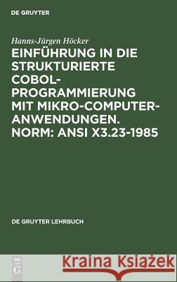 Einführung in die Strukturierte COBOL-Programmierung mit Mikrocomputeranwendungen. Norm: ANSI X3.23-1985 Höcker, Hanns-Jürgen 9783110114188 De Gruyter