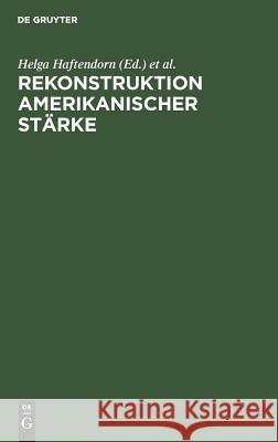 Rekonstruktion amerikanischer Stärke Haftendorn, Helga 9783110114461 Walter de Gruyter