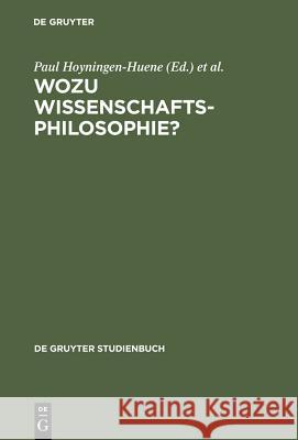 Wozu Wissenschaftsphilosophie?: Positionen und Fragen zur gegenwärtigen Wissenschaftsphilosophie Paul Hoyningen-Huene, Gertrude Hirsch 9783110114720