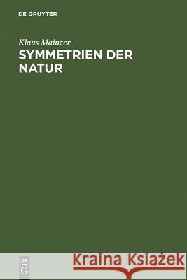 Symmetrien der Natur Klaus Mainzer (Technische Univ Munchen Germany) 9783110115079 De Gruyter