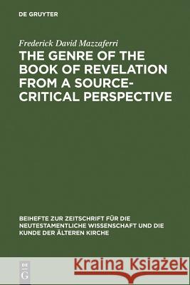 The Genre of the Book of Revelation from a Source-Critical Perspective Mazzaferri, Frederick David 9783110115185