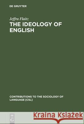 The Ideology of English: French Perceptions of English as a World Language Flaitz, Jeffra 9783110115499 Mouton de Gruyter