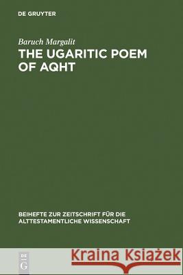 The Ugaritic Poem of AQHT Margalit, Baruch 9783110116328 Walter de Gruyter & Co