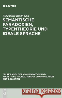 Semantische Paradoxien, Typentheorie und ideale Sprache Rosemarie Rheinwald 9783110116403 De Gruyter