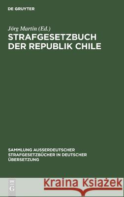Strafgesetzbuch der Republik Chile Kurt Madlener, Jörg Kurt Martin Madlener 9783110116465