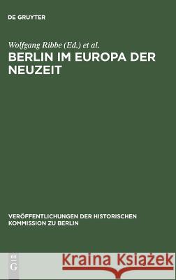 Berlin im Europa der Neuzeit Ribbe, Wolfgang 9783110116632