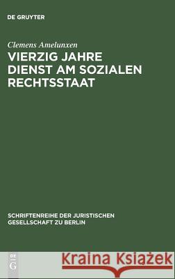 Vierzig Jahre Dienst am sozialen Rechtsstaat Amelunxen, Clemens 9783110117042 De Gruyter