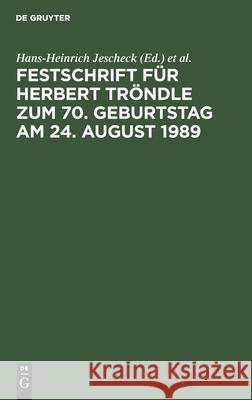 Festschrift Für Herbert Tröndle Zum 70. Geburtstag Am 24. August 1989 Hans-Heinrich Jescheck, Theo Vogler 9783110117059 de Gruyter