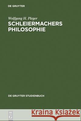Schleiermachers Philosophie Wolfgang H. Pleger 9783110117066 Walter de Gruyter