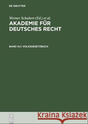 Akademie für Deutsches Recht, Bd III,1, Volksgesetzbuch Werner Schubert, Werner Schmid, Jürgen Regge 9783110117288 de Gruyter