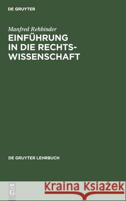 Einführung in die Rechtswissenschaft Manfred Rehbinder, Bernhard Rehfeldt, Manfred Bernhard Rehbinder Rehfeldt 9783110117318