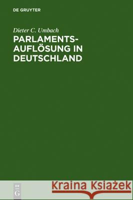 Parlamentsauflösung in Deutschland: Verfassungsgeschichte Und Verfassungsprozeß Umbach, Dieter C. 9783110117967