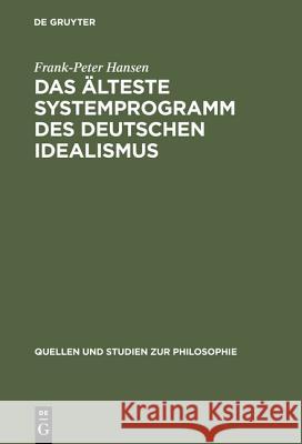 Das älteste Systemprogramm des deutschen Idealismus Hansen, Frank-Peter 9783110118094