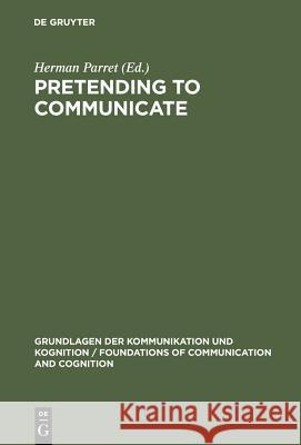 Pretending to Communicate Herman Parret 9783110118322 Walter de Gruyter