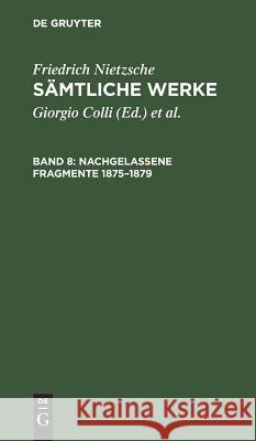 Nachgelassene Fragmente 1875-1879 Colli, Giorgio 9783110118476