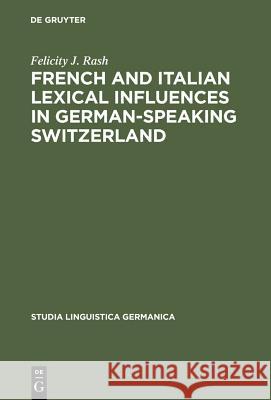 French and Italian Lexical Influences in German-Speaking Switzerland: (1550-1650) Rash, Felicity J. 9783110118629