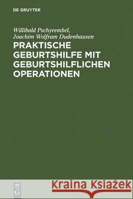 Praktische Geburtshilfe Mit Geburtshilflichen Operationen Willibald Pschyrembel Joachim Wolfram Dudenhausen 9783110118742 Walter de Gruyter