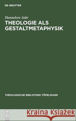 Theologie als Gestaltmetaphysik Jahr, Hannelore 9783110119060