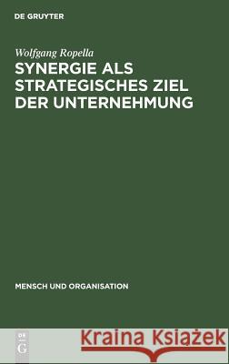 Synergie als strategisches Ziel der Unternehmung Wolfgang Ropella 9783110119305 Walter de Gruyter