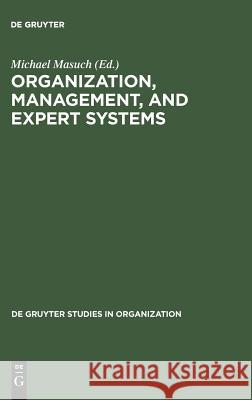 Organization, Management, and Expert Systems Michael Masuch   9783110119428 Walter de Gruyter & Co
