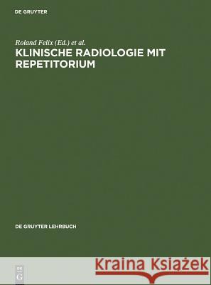 Klinische Radiologie mit Repetitorium Roland Felix, Ruth Langer 9783110119534