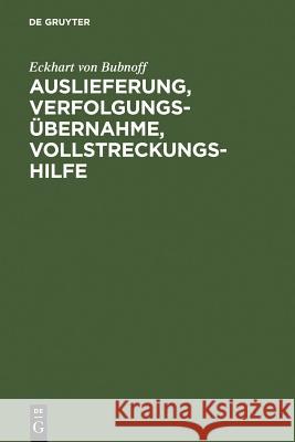 Auslieferung, Verfolgungsübernahme, Vollstreckungshilfe: Ein Handbuch Für Die Praxis Bubnoff, Eckhart Von 9783110119633 Walter de Gruyter