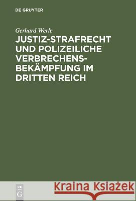 Justiz-Strafrecht Und Polizeiliche Verbrechensbekämpfung Im Dritten Reich Werle, Gerhard 9783110119640