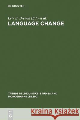 Language Change: Contributions to the Study of Its Causes Breivik, Leiv E. 9783110119954