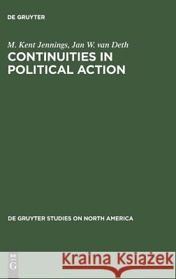 Continuities in Political Action: A Longitudinal Study of Political Orientations in Three Western Democracies Jennings, M. Kent 9783110120240