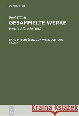 Schlüssel Zum Werk Von Paul Tillich: Textgeschichte Und Bibliographie Sowie Register Zu Den Gesammelten Werken Albrecht, Renate 9783110120394