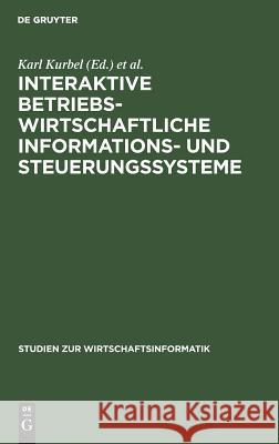 Interaktive betriebswirtschaftliche Informations- und Steuerungssysteme Kurbel, Karl 9783110121001