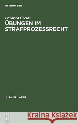 Übungen im Strafprozeßrecht Friedrich Geerds 9783110121049 De Gruyter