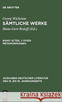 Sämtliche Werke, Band 13/Teil 1, Ovids Metamorphosen Roloff, Hans-Gert 9783110121216 De Gruyter