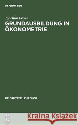 Grundausbildung in Ökonometrie Frohn, Joachim 9783110121711