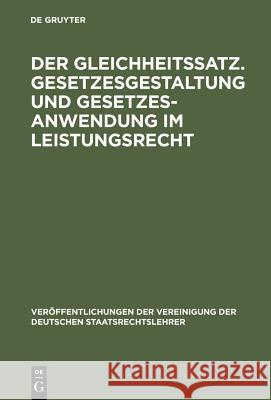 Der Gleichheitssatz. Gesetzesgestaltung und Gesetzesanwendung im Leistungsrecht Zippelius, Reinhold 9783110121797 Walter de Gruyter