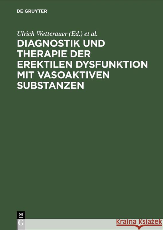 Diagnostik und Therapie der erektilen Dysfunktion mit vasoaktiven Substanzen Ulrich Wetterauer, C G Stief 9783110121834