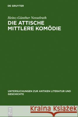 Die attische Mittlere Komödie Nesselrath, Heinz-Günther 9783110121964 Walter de Gruyter & Co