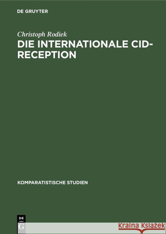 Die Internationale Cid-Reception: Sujet - Kontext - Gattung Rodiek, Christoph 9783110122176 Walter de Gruyter