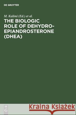 The Biologic Role of Dehydroepiandrosterone (DHEA) M. Kalimi, W. Regelson 9783110122435 De Gruyter