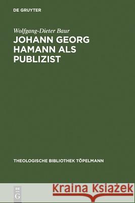 Johann Georg Hamann als Publizist Baur, Wolfgang-Dieter 9783110122473 Walter de Gruyter