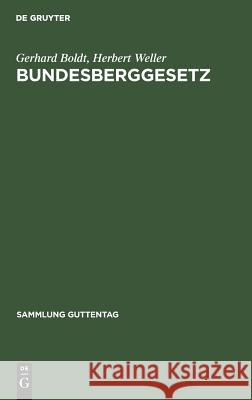 Bundesberggesetz Boldt, Gerhard; Weller, Herbert 9783110122671 De Gruyter