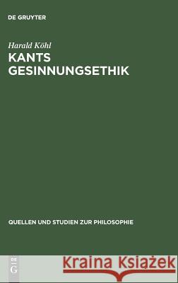 Kants Gesinnungsethik Köhl, Harald 9783110123098 De Gruyter