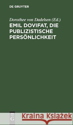 Emil Dovifat, Die publizistische Persönlichkeit Dadelsen, Dorothee Von 9783110123357 Walter de Gruyter