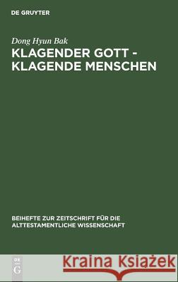 Klagender Gott - klagende Menschen Bak, Dong Hyun 9783110123418