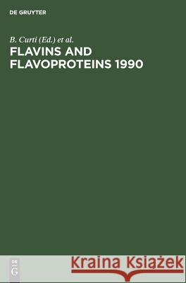Flavins and Flavoproteins 1990: Proceedings of the Tenth International Symposium, Como, Italy, July 15–20, 1990 B. Curti, S. Ronchi, G. Zanetti 9783110123739 De Gruyter