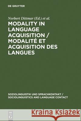 Modality in Language Acquisition / Modalité Et Acquisition Des Langues Dittmar, Norbert 9783110123784
