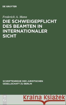 Die Schweigepflicht des Beamten in internationaler Sicht Mann, Frederick A. 9783110123982 De Gruyter