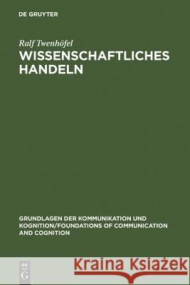 Wissenschaftliches Handeln: Aspekte Und Bestimmungsgründe Der Forschung Ralf Twenhöfel 9783110124163 De Gruyter