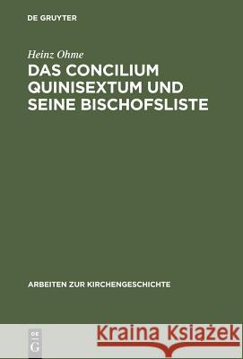 Das Concilium Quinisextum Und Seine Bischofsliste Ohme, Heinz 9783110124323